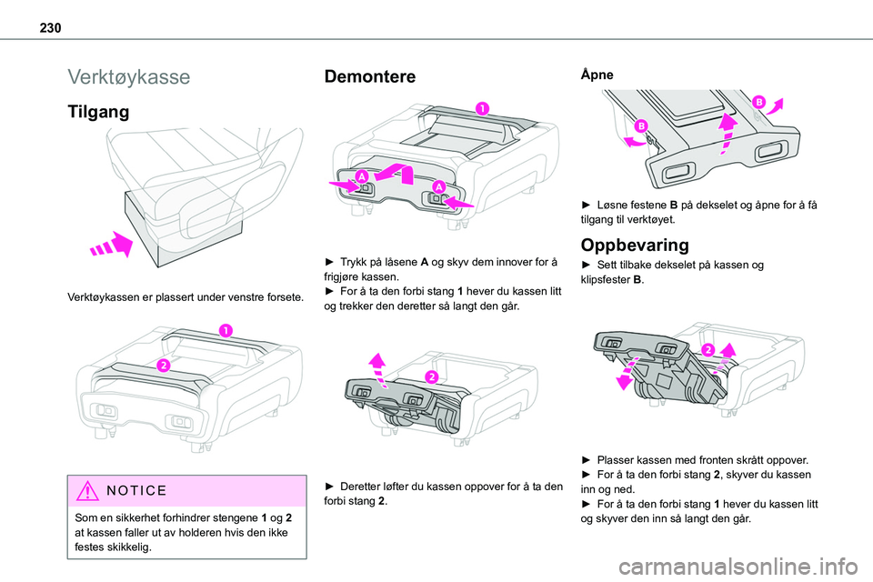 TOYOTA PROACE VERSO 2022  Instruksjoner for bruk (in Norwegian) 230
Verktøykasse
Tilgang 
 
Verktøykassen er plassert under venstre forsete. 
 
NOTIC E
Som en sikkerhet forhindrer stengene 1 og 2 at kassen faller ut av holderen hvis den ikke festes skikkelig.
De TOYOTA PROACE VERSO 2022  Instruksjoner for bruk (in Norwegian) 230
Verktøykasse
Tilgang 
 
Verktøykassen er plassert under venstre forsete. 
 
NOTIC E
Som en sikkerhet forhindrer stengene 1 og 2 at kassen faller ut av holderen hvis den ikke festes skikkelig.
De