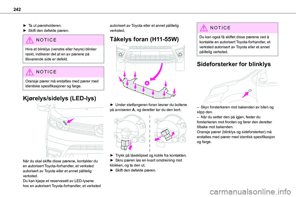 TOYOTA PROACE VERSO 2022 Instruksjoner for bruk (in Norwegian) 242
► Ta ut pæreholderen.► Skift den defekte pæren.
NOTIC E
Hvis et blinklys (venstre eller høyre) blinker raskt, indikerer det at en av pærene på tilsvarende side er defekt.
NOTIC E
Oransje TOYOTA PROACE VERSO 2022 Instruksjoner for bruk (in Norwegian) 242
► Ta ut pæreholderen.► Skift den defekte pæren.
NOTIC E
Hvis et blinklys (venstre eller høyre) blinker raskt, indikerer det at en av pærene på tilsvarende side er defekt.
NOTIC E
Oransje