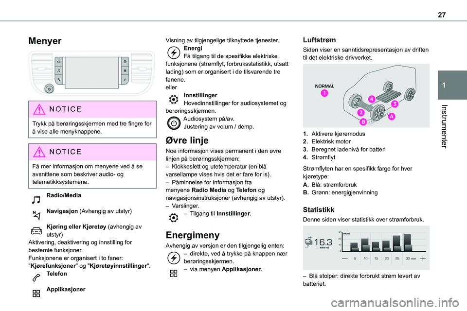 TOYOTA PROACE VERSO 2022  Instruksjoner for bruk (in Norwegian) 27
Instrumenter
1
Menyer 
 
NOTIC E
Trykk på berøringsskjermen med tre fingre for å vise alle menyknappene.
NOTIC E
Få mer informasjon om menyene ved å se avsnittene som beskriver audio- og telem
