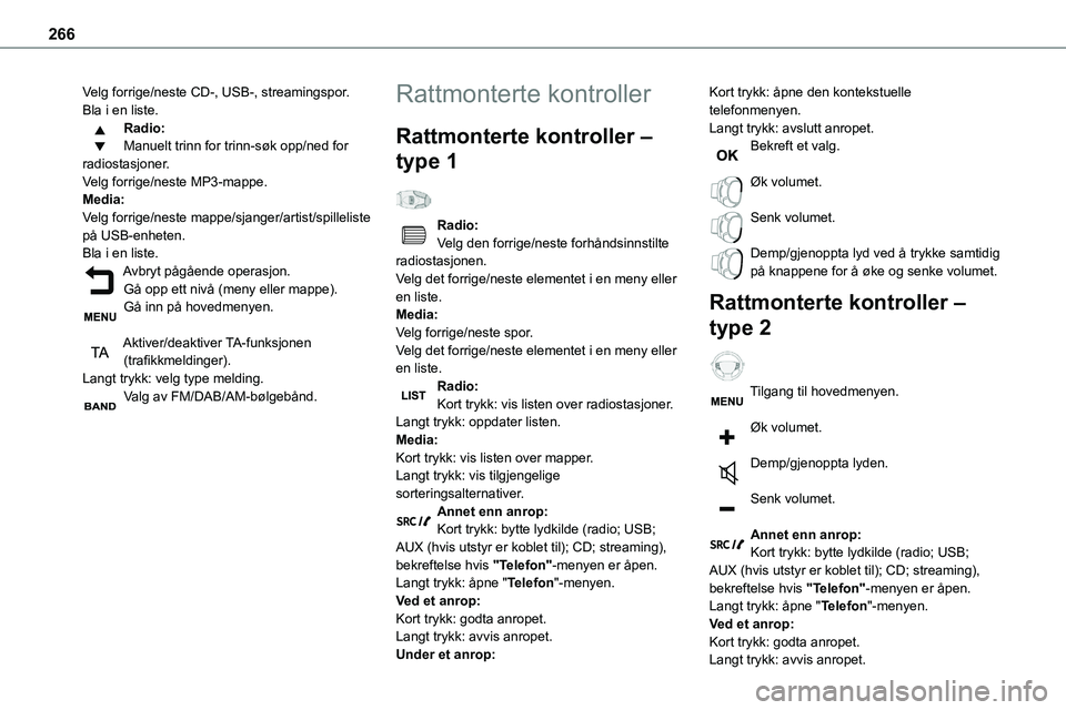 TOYOTA PROACE VERSO 2022 Instruksjoner for bruk (in Norwegian) 266
Velg forrige/neste CD-, USB-, streamingspor.Bla i en liste.Radio:Manuelt trinn for trinn-søk opp/ned for radiostasjoner.Velg forrige/neste MP3-mappe.Media:Velg forrige/neste mappe/sjanger/artist/ TOYOTA PROACE VERSO 2022 Instruksjoner for bruk (in Norwegian) 266
Velg forrige/neste CD-, USB-, streamingspor.Bla i en liste.Radio:Manuelt trinn for trinn-søk opp/ned for radiostasjoner.Velg forrige/neste MP3-mappe.Media:Velg forrige/neste mappe/sjanger/artist/