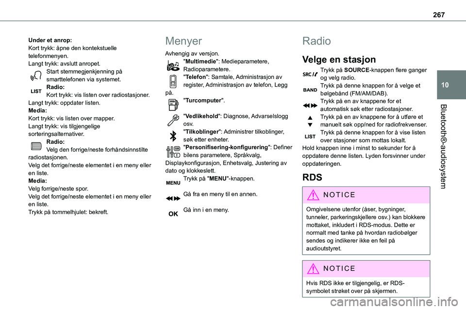 TOYOTA PROACE VERSO 2022 Instruksjoner for bruk (in Norwegian) 267
Bluetooth®-audiosystem
10
Under et anrop:Kort trykk: åpne den kontekstuelle telefonmenyen.Langt trykk: avslutt anropet.Start stemmegjenkjenning på smarttelefonen via systemet.Radio:Kort trykk: TOYOTA PROACE VERSO 2022 Instruksjoner for bruk (in Norwegian) 267
Bluetooth®-audiosystem
10
Under et anrop:Kort trykk: åpne den kontekstuelle telefonmenyen.Langt trykk: avslutt anropet.Start stemmegjenkjenning på smarttelefonen via systemet.Radio:Kort trykk:
