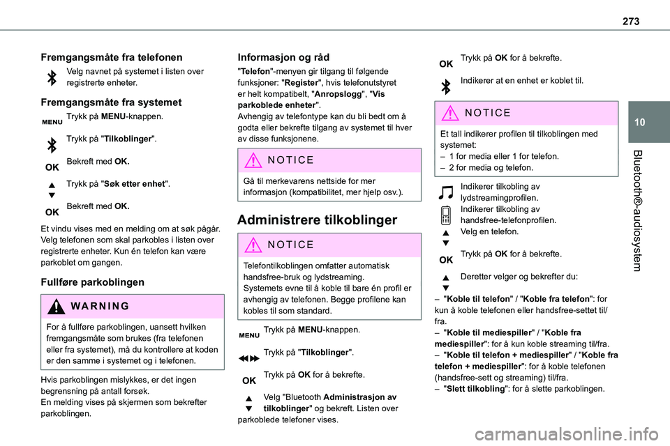 TOYOTA PROACE VERSO 2022 Instruksjoner for bruk (in Norwegian) 273
Bluetooth®-audiosystem
10
Fremgangsmåte fra telefonen
Velg navnet på systemet i listen over registrerte enheter.
Fremgangsmåte fra systemet
Trykk på MENU-knappen.
Trykk på "Tilkoblinger TOYOTA PROACE VERSO 2022 Instruksjoner for bruk (in Norwegian) 273
Bluetooth®-audiosystem
10
Fremgangsmåte fra telefonen
Velg navnet på systemet i listen over registrerte enheter.
Fremgangsmåte fra systemet
Trykk på MENU-knappen.
Trykk på "Tilkoblinger
