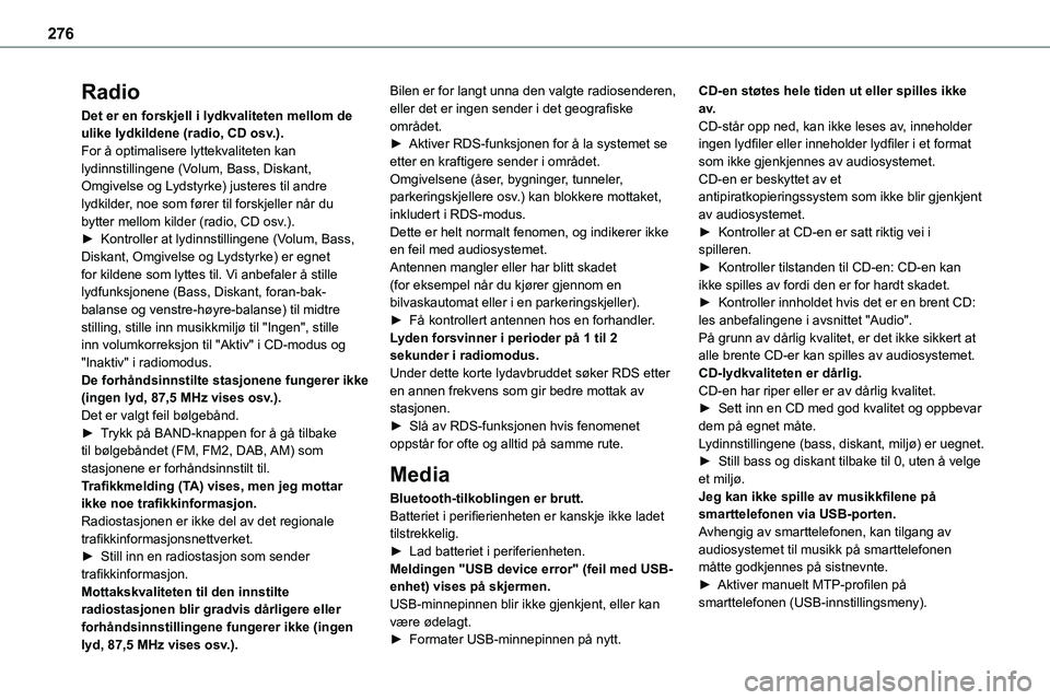 TOYOTA PROACE VERSO 2022 Instruksjoner for bruk (in Norwegian) 276
Radio
Det er en forskjell i lydkvaliteten mellom de ulike lydkildene (radio, CD osv.).For å optimalisere lyttekvaliteten kan lydinnstillingene (Volum, Bass, Diskant, Omgivelse og Lydstyrke) juste TOYOTA PROACE VERSO 2022 Instruksjoner for bruk (in Norwegian) 276
Radio
Det er en forskjell i lydkvaliteten mellom de ulike lydkildene (radio, CD osv.).For å optimalisere lyttekvaliteten kan lydinnstillingene (Volum, Bass, Diskant, Omgivelse og Lydstyrke) juste