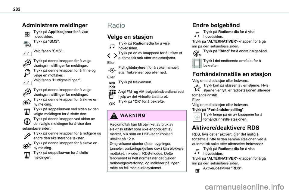 TOYOTA PROACE VERSO 2022 Instruksjoner for bruk (in Norwegian) 282
Administrere meldinger
Trykk på Applikasjoner for å vise hovedsiden.Trykk på "SMS".
Velg fanen "SMS".
Trykk på denne knappen for å velge visningsinnstillinger for meldinger. TOYOTA PROACE VERSO 2022 Instruksjoner for bruk (in Norwegian) 282
Administrere meldinger
Trykk på Applikasjoner for å vise hovedsiden.Trykk på "SMS".
Velg fanen "SMS".
Trykk på denne knappen for å velge visningsinnstillinger for meldinger.
