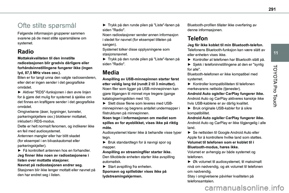 TOYOTA PROACE VERSO 2022 Instruksjoner for bruk (in Norwegian) 291
TOYOTA Pro Touch
11
Ofte stilte spørsmål
Følgende informasjon grupperer sammen svarene på de mest stilte spørsmålene om systemet.
Radio
Mottakskvaliteten til den innstilte radiostasjonen bli TOYOTA PROACE VERSO 2022 Instruksjoner for bruk (in Norwegian) 291
TOYOTA Pro Touch
11
Ofte stilte spørsmål
Følgende informasjon grupperer sammen svarene på de mest stilte spørsmålene om systemet.
Radio
Mottakskvaliteten til den innstilte radiostasjonen bli