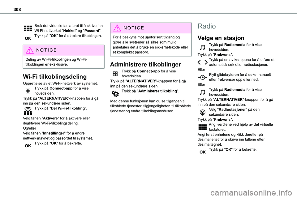 TOYOTA PROACE VERSO 2022 Instruksjoner for bruk (in Norwegian) 308
Bruk det virtuelle tastaturet til å skrive inn Wi-Fi-nettverket "Nøkkel" og "Passord".Trykk på "OK" for å etablere tilkoblingen.
NOTIC E
Deling av Wi-Fi-tilkoblingen o TOYOTA PROACE VERSO 2022 Instruksjoner for bruk (in Norwegian) 308
Bruk det virtuelle tastaturet til å skrive inn Wi-Fi-nettverket "Nøkkel" og "Passord".Trykk på "OK" for å etablere tilkoblingen.
NOTIC E
Deling av Wi-Fi-tilkoblingen o