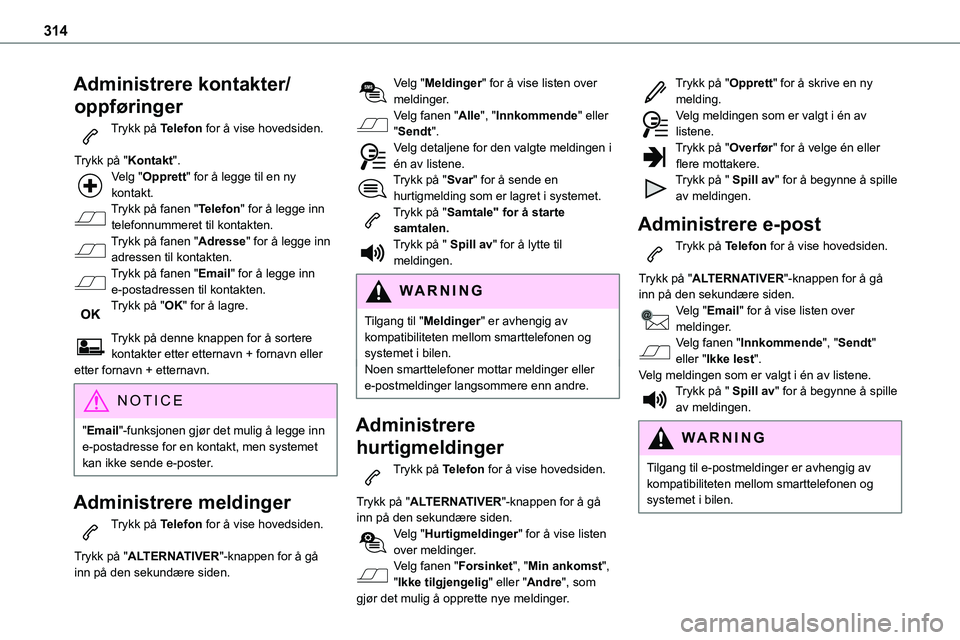 TOYOTA PROACE VERSO 2022 Instruksjoner for bruk (in Norwegian) 314
Administrere kontakter/
oppføringer
Trykk på Telefon for å vise hovedsiden.
Trykk på "Kontakt".Velg "Opprett" for å legge til en ny kontakt.Trykk på fanen "Telefon" TOYOTA PROACE VERSO 2022 Instruksjoner for bruk (in Norwegian) 314
Administrere kontakter/
oppføringer
Trykk på Telefon for å vise hovedsiden.
Trykk på "Kontakt".Velg "Opprett" for å legge til en ny kontakt.Trykk på fanen "Telefon"