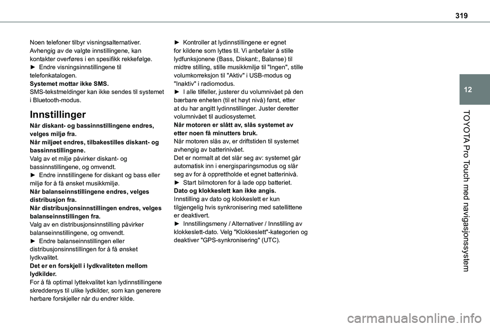 TOYOTA PROACE VERSO 2022 Instruksjoner for bruk (in Norwegian) 319
TOYOTA Pro Touch med navigasjonssystem
12
Noen telefoner tilbyr visningsalternativer. Avhengig av de valgte innstillingene, kan kontakter overføres i en spesifikk rekkefølge.► Endre visningsin TOYOTA PROACE VERSO 2022 Instruksjoner for bruk (in Norwegian) 319
TOYOTA Pro Touch med navigasjonssystem
12
Noen telefoner tilbyr visningsalternativer. Avhengig av de valgte innstillingene, kan kontakter overføres i en spesifikk rekkefølge.► Endre visningsin