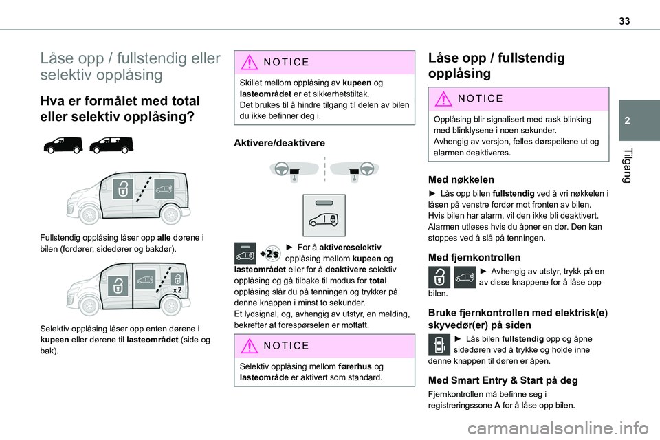 TOYOTA PROACE VERSO 2022  Instruksjoner for bruk (in Norwegian) 33
Tilgang
2
Låse opp / fullstendig eller 
selektiv opplåsing
Hva er formålet med total 
eller selektiv opplåsing? 
  
 
Fullstendig opplåsing låser opp alle dørene i bilen (fordører, sidedør