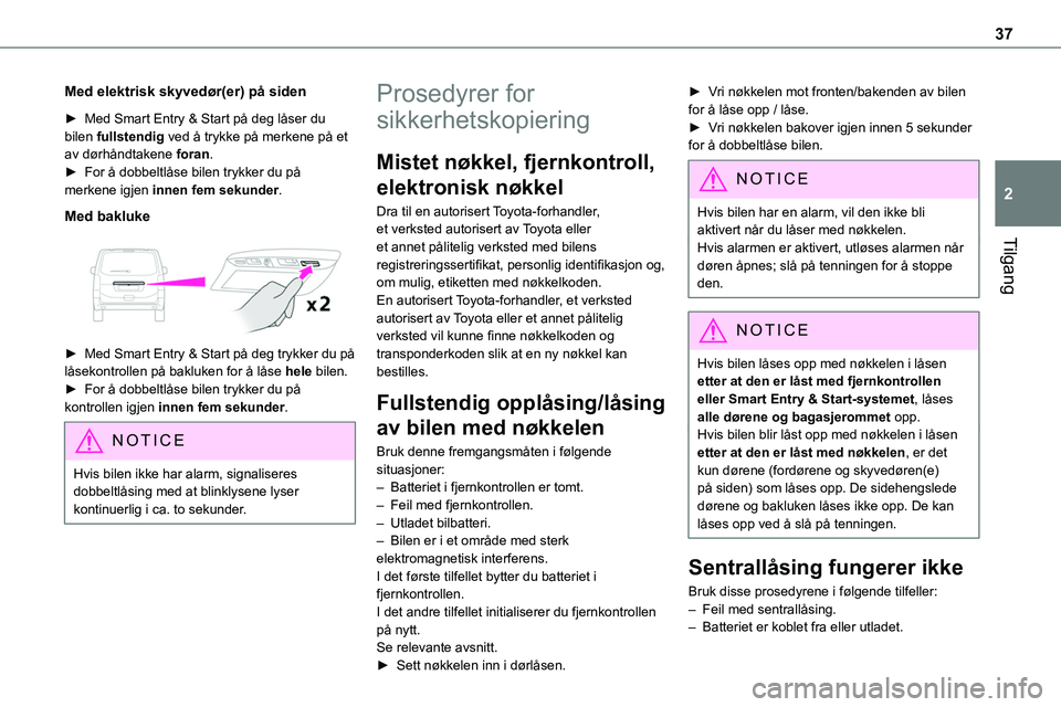 TOYOTA PROACE VERSO 2022  Instruksjoner for bruk (in Norwegian) 37
Tilgang
2
Med elektrisk skyvedør(er) på siden
► Med Smart Entry & Start på deg låser du bilen fullstendig ved å trykke på merkene på et av dørhåndtakene foran.► For å dobbeltlåse bil