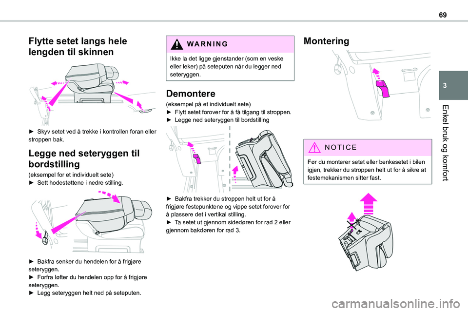 TOYOTA PROACE VERSO 2022 Instruksjoner for bruk (in Norwegian) 69
Enkel bruk og komfort
3
Flytte setet langs hele
lengden til skinnen
► Skyv setet ved å trekke i kontrollen foran eller stroppen bak.
Legge ned seteryggen til
bordstilling
(eksempel for et i TOYOTA PROACE VERSO 2022 Instruksjoner for bruk (in Norwegian) 69
Enkel bruk og komfort
3
Flytte setet langs hele
lengden til skinnen
► Skyv setet ved å trekke i kontrollen foran eller stroppen bak.
Legge ned seteryggen til
bordstilling
(eksempel for et i