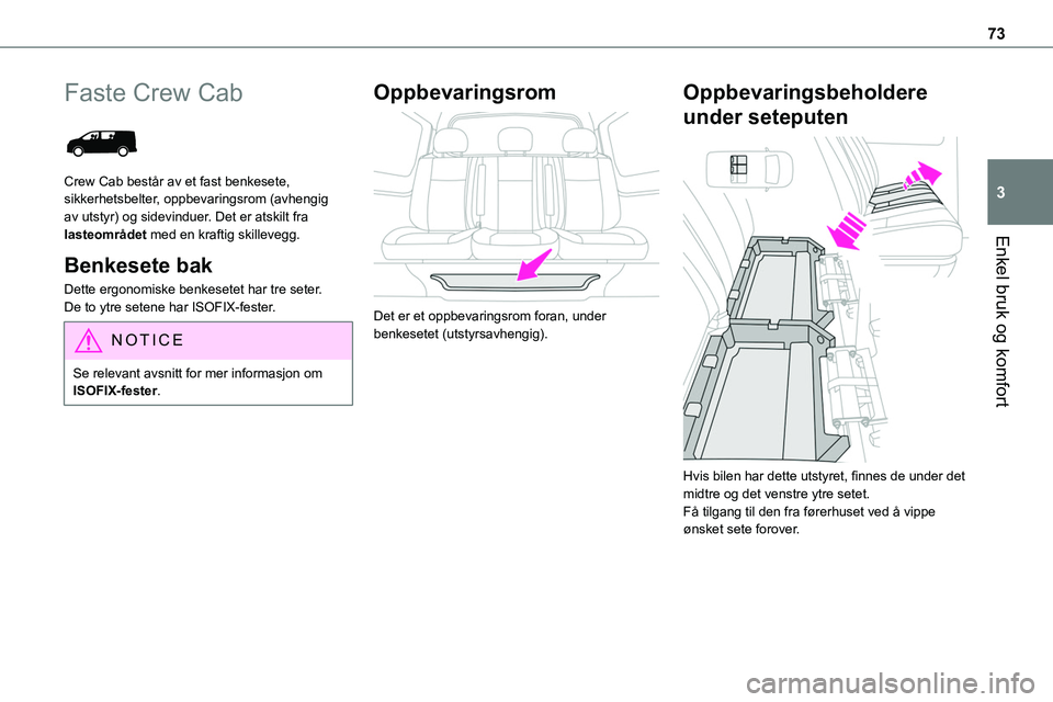TOYOTA PROACE VERSO 2022 Instruksjoner for bruk (in Norwegian) 73
Enkel bruk og komfort
3
Faste Crew Cab
Crew Cab består av et fast benkesete, sikkerhetsbelter, oppbevaringsrom (avhengig av utstyr) og sidevinduer. Det er atskilt fra lasteområdet med en kraft TOYOTA PROACE VERSO 2022 Instruksjoner for bruk (in Norwegian) 73
Enkel bruk og komfort
3
Faste Crew Cab
Crew Cab består av et fast benkesete, sikkerhetsbelter, oppbevaringsrom (avhengig av utstyr) og sidevinduer. Det er atskilt fra lasteområdet med en kraft