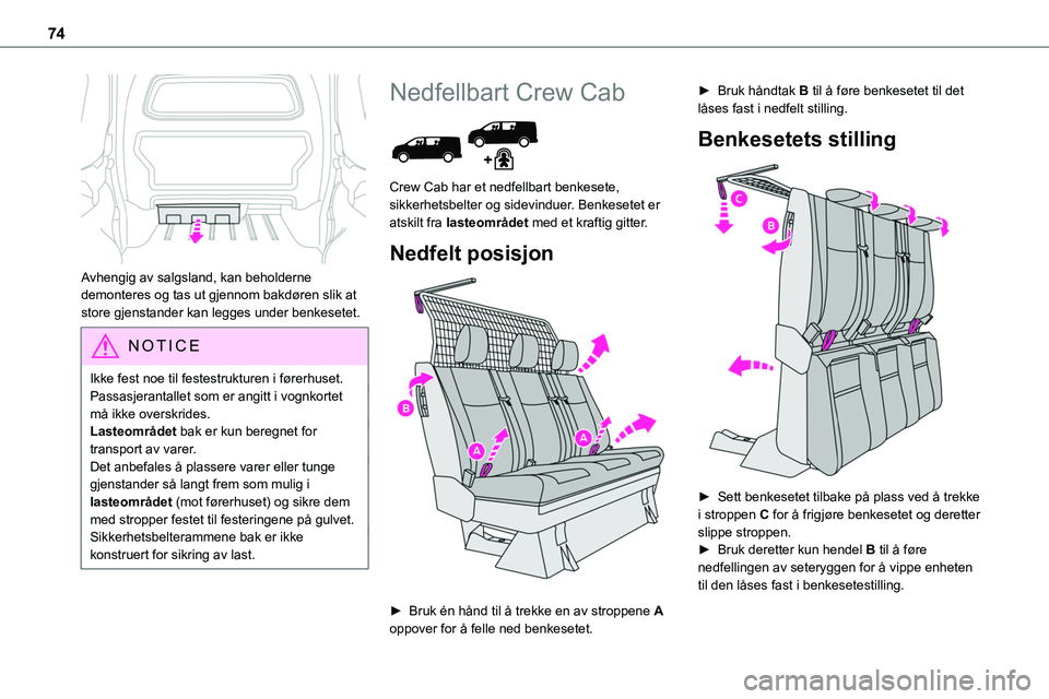 TOYOTA PROACE VERSO 2022 Instruksjoner for bruk (in Norwegian) 74
Avhengig av salgsland, kan beholderne demonteres og tas ut gjennom bakdøren slik at store gjenstander kan legges under benkesetet.
NOTIC E
Ikke fest noe til festestrukturen i førerhuset.Passasj TOYOTA PROACE VERSO 2022 Instruksjoner for bruk (in Norwegian) 74
Avhengig av salgsland, kan beholderne demonteres og tas ut gjennom bakdøren slik at store gjenstander kan legges under benkesetet.
NOTIC E
Ikke fest noe til festestrukturen i førerhuset.Passasj