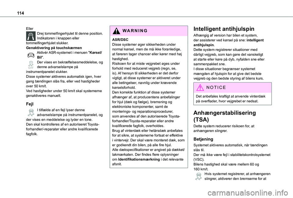 TOYOTA PROACE VERSO 2022 Brugsanvisning (in Danish) 11 4
EllerDrej tommelfingerhjulet til denne position.Indikatoren i knappen eller tommelfingerhjulet slukker.Genaktivering på touchskærmenAktivér ASR-systemet i menuen "Kørsel/Bil".Der vise TOYOTA PROACE VERSO 2022 Brugsanvisning (in Danish) 11 4
EllerDrej tommelfingerhjulet til denne position.Indikatoren i knappen eller tommelfingerhjulet slukker.Genaktivering på touchskærmenAktivér ASR-systemet i menuen "Kørsel/Bil".Der vise