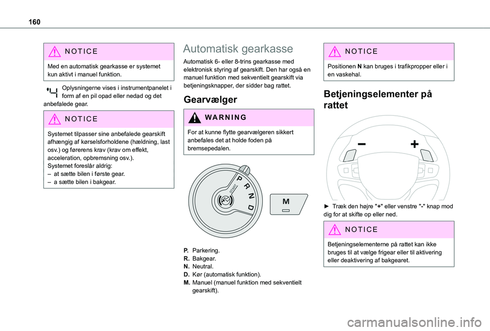 TOYOTA PROACE VERSO 2022 Brugsanvisning (in Danish) 160
NOTIC E
Med en automatisk gearkasse er systemet kun aktivt i manuel funktion.
Oplysningerne vises i instrumentpanelet i form af en pil opad eller nedad og det anbefalede gear.
NOTIC E
Systemet til TOYOTA PROACE VERSO 2022 Brugsanvisning (in Danish) 160
NOTIC E
Med en automatisk gearkasse er systemet kun aktivt i manuel funktion.
Oplysningerne vises i instrumentpanelet i form af en pil opad eller nedad og det anbefalede gear.
NOTIC E
Systemet til