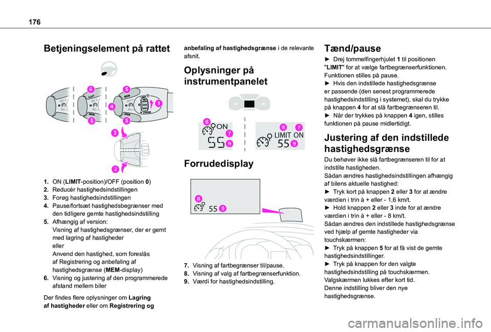 TOYOTA PROACE VERSO 2022 Brugsanvisning (in Danish) 176
Betjeningselement på rattet
1.ON (LIMIT-position)/OFF (position 0)
2.Reducér hastighedsindstillingen
3.Forøg hastighedsindstillingen
4.Pause/fortsæt hastighedsbegrænser med den tidliger TOYOTA PROACE VERSO 2022 Brugsanvisning (in Danish) 176
Betjeningselement på rattet
1.ON (LIMIT-position)/OFF (position 0)
2.Reducér hastighedsindstillingen
3.Forøg hastighedsindstillingen
4.Pause/fortsæt hastighedsbegrænser med den tidliger