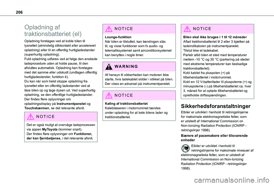TOYOTA PROACE VERSO 2022  Brugsanvisning (in Danish) 206
Opladning af 
traktionsbatteriet (el)
Opladning foretages ved at koble bilen til lysnettet (almindelig stikkontakt eller accelereret opladning) eller til en offentlig hurtigladestander (superhurti