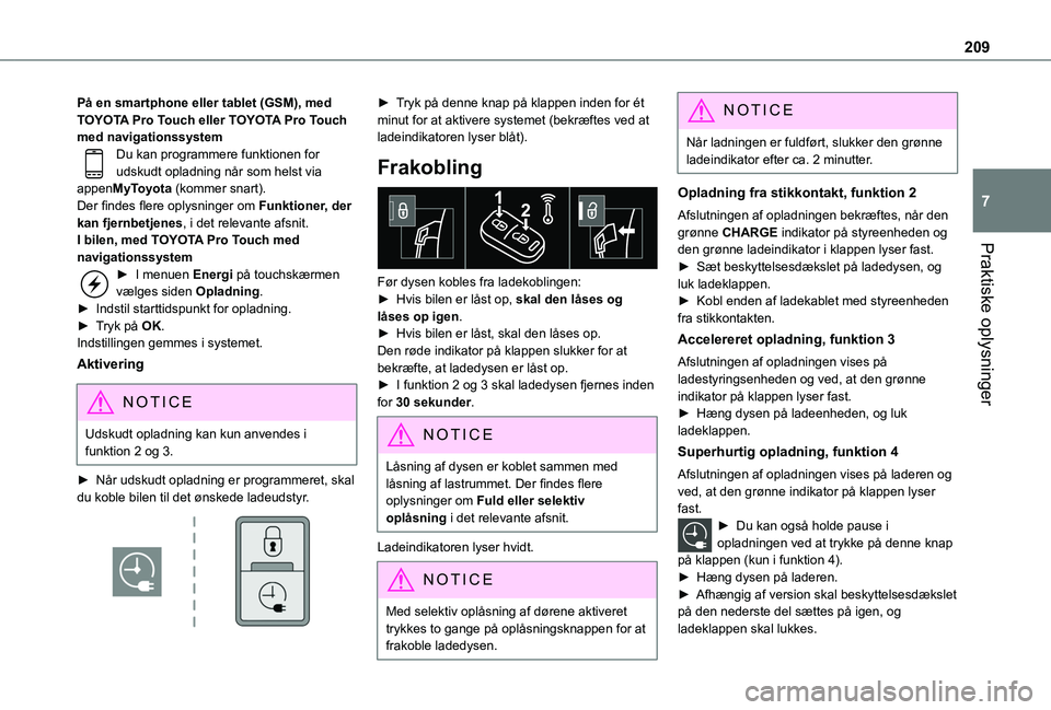 TOYOTA PROACE VERSO 2022  Brugsanvisning (in Danish) 209
Praktiske oplysninger
7
På en smartphone eller tablet (GSM), med TOYOTA Pro Touch eller TOYOTA Pro Touch med navigationssystemDu kan programmere funktionen for udskudt opladning når som helst vi