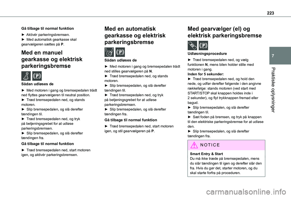 TOYOTA PROACE VERSO 2022 Brugsanvisning (in Danish) 223
Praktiske oplysninger
7
GÃ¥ tilbage til normal funktion
► Aktivér parkeringsbremsen.► Med automatisk gearkasse skal gearvælgeren sættes på P.
Med en manuel
gearkasse og elektrisk
parker TOYOTA PROACE VERSO 2022 Brugsanvisning (in Danish) 223
Praktiske oplysninger
7
GÃ¥ tilbage til normal funktion
► Aktivér parkeringsbremsen.► Med automatisk gearkasse skal gearvælgeren sættes på P.
Med en manuel
gearkasse og elektrisk
parker