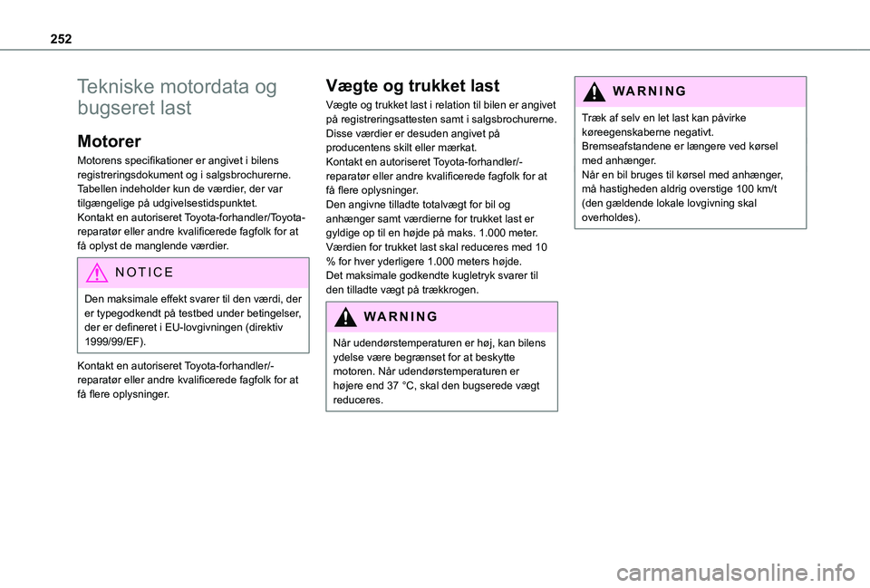 TOYOTA PROACE VERSO 2022 Brugsanvisning (in Danish) 252
Tekniske motordata og
bugseret last
Motorer
Motorens specifikationer er angivet i bilens registreringsdokument og i salgsbrochurerne.Tabellen indeholder kun de værdier, der var tilgængelige på TOYOTA PROACE VERSO 2022 Brugsanvisning (in Danish) 252
Tekniske motordata og
bugseret last
Motorer
Motorens specifikationer er angivet i bilens registreringsdokument og i salgsbrochurerne.Tabellen indeholder kun de værdier, der var tilgængelige på