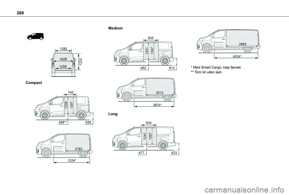 TOYOTA PROACE VERSO 2022  Brugsanvisning (in Danish) 260
 
  
 
Compact 
  
 
Medium 
  
 
Long 
  
 
* Med Smart Cargo, klap fjernet.** Tom bil uden last.  