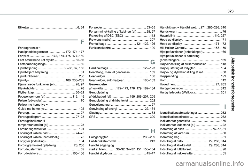 TOYOTA PROACE VERSO 2022 Brugsanvisning (in Danish) 323
Alfabetisk indholdsfortegnelse
Etiketter 6, 64
F
Fartbegrænser ~ Hastighedsbegrænser 172, 174–177Fartpilot 172, 174–175, 177–180Fast bænksæde i et stykke 65–66Fastspændingsri TOYOTA PROACE VERSO 2022 Brugsanvisning (in Danish) 323
Alfabetisk indholdsfortegnelse
Etiketter 6, 64
F
Fartbegrænser ~ Hastighedsbegrænser 172, 174–177Fartpilot 172, 174–175, 177–180Fast bænksæde i et stykke 65–66Fastspændingsri