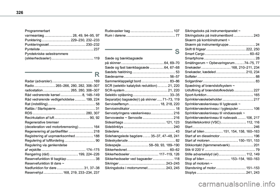 TOYOTA PROACE VERSO 2022  Brugsanvisning (in Danish) 326
Programmerbart  varmeanlæg   28, 49, 94–95, 97Punktering   229–230, 232–233Punkteringssæt   230–232Pynteliste   237Pyrotekniske selestrammere  (sikkerhedsseler)   11 9
R
Radar (advarsler