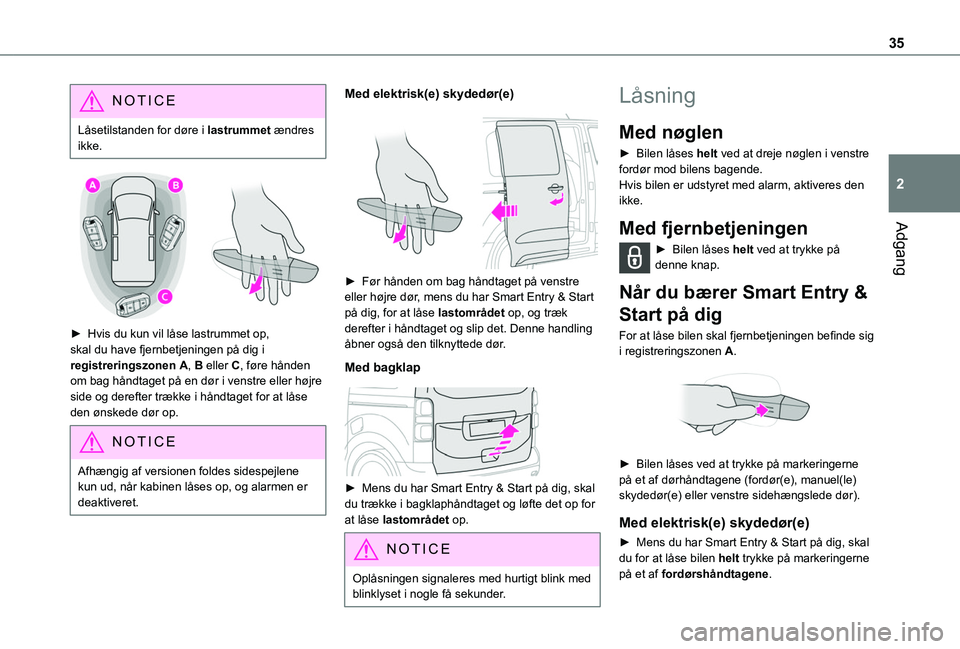 TOYOTA PROACE VERSO 2022 Brugsanvisning (in Danish) 35
Adgang
2
NOTIC E
Låsetilstanden for døre i lastrummet ændres ikke.
► Hvis du kun vil låse lastrummet op, skal du have fjernbetjeningen på dig i registreringszonen A, B eller C, føre hå TOYOTA PROACE VERSO 2022 Brugsanvisning (in Danish) 35
Adgang
2
NOTIC E
Låsetilstanden for døre i lastrummet ændres ikke.
► Hvis du kun vil låse lastrummet op, skal du have fjernbetjeningen på dig i registreringszonen A, B eller C, føre hå