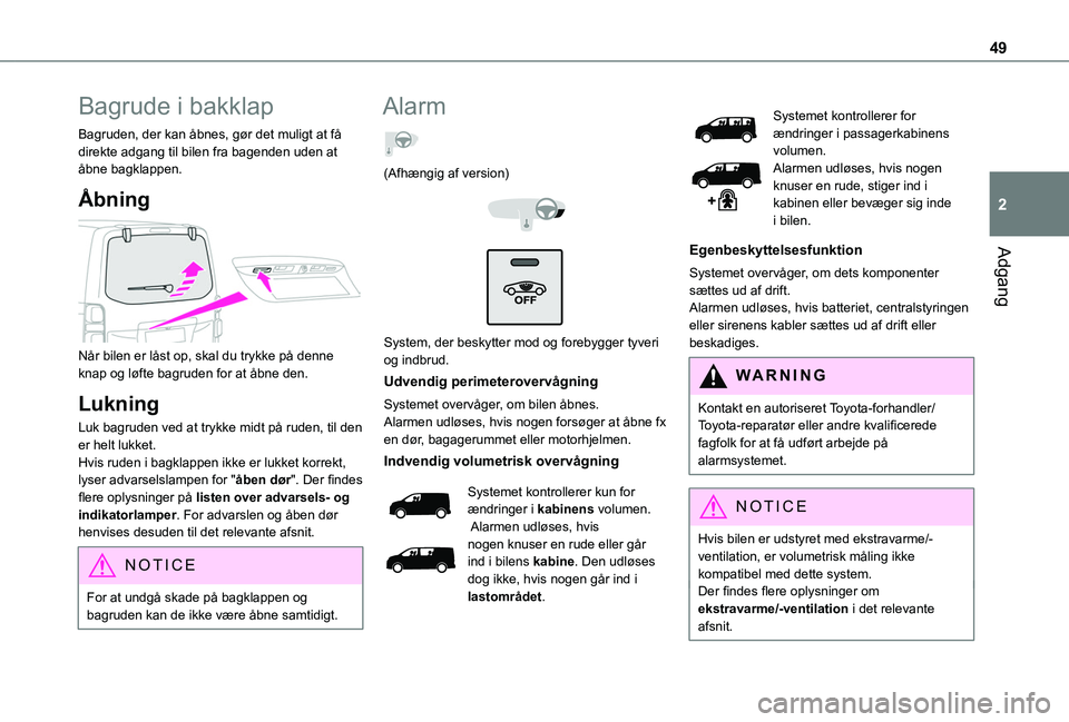TOYOTA PROACE VERSO 2022 Brugsanvisning (in Danish) 49
Adgang
2
Bagrude i bakklap
Bagruden, der kan åbnes, gør det muligt at få direkte adgang til bilen fra bagenden uden at åbne bagklappen.
Ã…bning
Når bilen er låst op, skal du trykke på den TOYOTA PROACE VERSO 2022 Brugsanvisning (in Danish) 49
Adgang
2
Bagrude i bakklap
Bagruden, der kan åbnes, gør det muligt at få direkte adgang til bilen fra bagenden uden at åbne bagklappen.
Ã…bning
Når bilen er låst op, skal du trykke på den