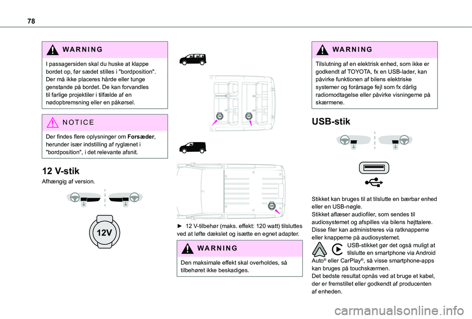 TOYOTA PROACE VERSO 2022 Brugsanvisning (in Danish) 78
WARNI NG
I passagersiden skal du huske at klappe bordet op, før sædet stilles i "bordposition".Der må ikke placeres hårde eller tunge genstande på bordet. De kan forvandles til farlige TOYOTA PROACE VERSO 2022 Brugsanvisning (in Danish) 78
WARNI NG
I passagersiden skal du huske at klappe bordet op, før sædet stilles i "bordposition".Der må ikke placeres hårde eller tunge genstande på bordet. De kan forvandles til farlige