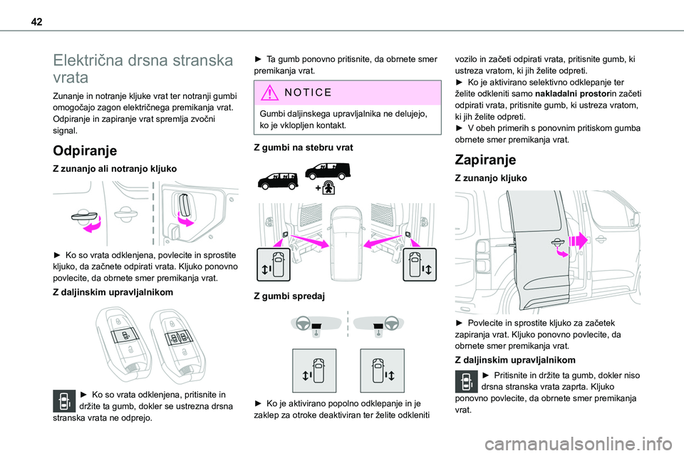 TOYOTA PROACE VERSO 2022 Navodila Za Uporabo (in Slovenian) 42
Električna drsna stranska
vrata
Zunanje in notranje kljuke vrat ter notranji gumbi omogočajo zagon električnega premikanja vrat.Odpiranje in zapiranje vrat spremlja zvočni signal.
Odpiranje
Z TOYOTA PROACE VERSO 2022 Navodila Za Uporabo (in Slovenian) 42
Električna drsna stranska
vrata
Zunanje in notranje kljuke vrat ter notranji gumbi omogočajo zagon električnega premikanja vrat.Odpiranje in zapiranje vrat spremlja zvočni signal.
Odpiranje
Z
