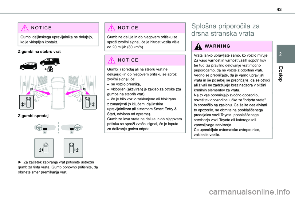 TOYOTA PROACE VERSO 2022 Navodila Za Uporabo (in Slovenian) 43
Dostop
2
NOTIC E
Gumbi daljinskega upravljalnika ne delujejo, ko je vklopljen kontakt.
Z gumbi na stebru vrat
Z gumbi spredaj
► Za začetek zapiranja vrat pritisnite ustrezni gumb za TOYOTA PROACE VERSO 2022 Navodila Za Uporabo (in Slovenian) 43
Dostop
2
NOTIC E
Gumbi daljinskega upravljalnika ne delujejo, ko je vklopljen kontakt.
Z gumbi na stebru vrat
Z gumbi spredaj
► Za začetek zapiranja vrat pritisnite ustrezni gumb za