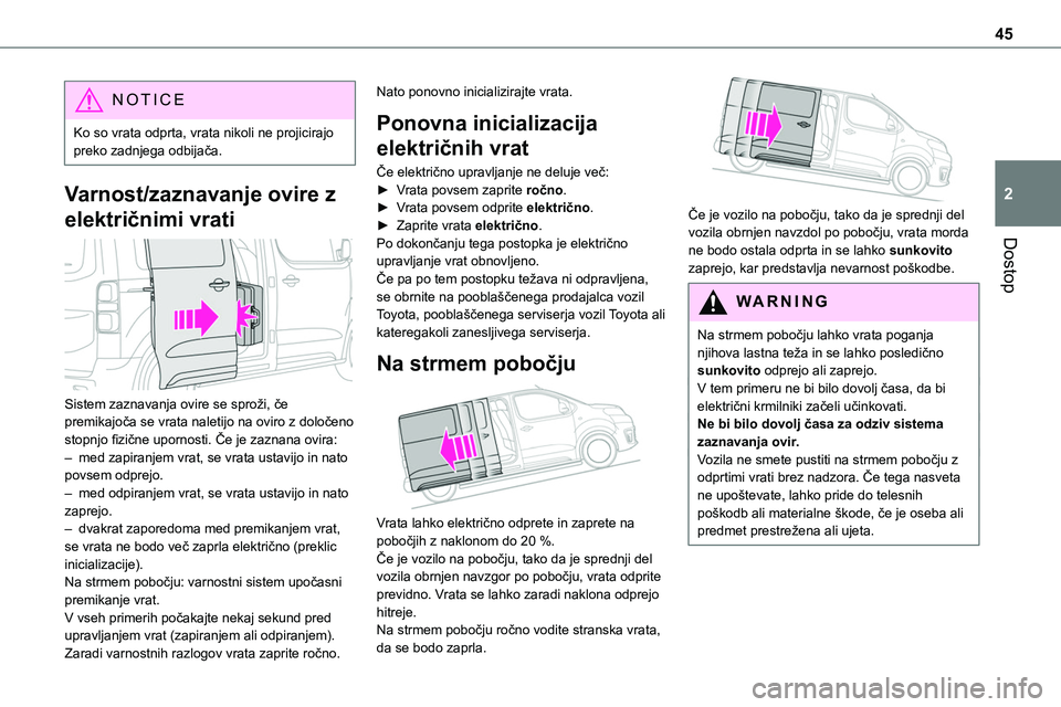 TOYOTA PROACE VERSO 2022 Navodila Za Uporabo (in Slovenian) 45
Dostop
2
NOTIC E
Ko so vrata odprta, vrata nikoli ne projicirajo preko zadnjega odbijača.
Varnost/zaznavanje ovire z
električnimi vrati
Sistem zaznavanja ovire se sproži, če premikajoča se TOYOTA PROACE VERSO 2022 Navodila Za Uporabo (in Slovenian) 45
Dostop
2
NOTIC E
Ko so vrata odprta, vrata nikoli ne projicirajo preko zadnjega odbijača.
Varnost/zaznavanje ovire z
električnimi vrati
Sistem zaznavanja ovire se sproži, če premikajoča se