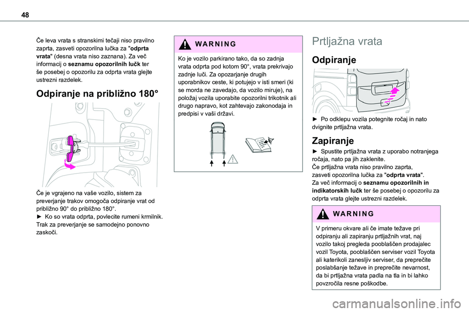 TOYOTA PROACE VERSO 2022 Navodila Za Uporabo (in Slovenian) 48
Če leva vrata s stranskimi tečaji niso pravilno zaprta, zasveti opozorilna lučka za "odprta vrata" (desna vrata niso zaznana). Za več informacij o seznamu opozorilnih lučk ter še pose TOYOTA PROACE VERSO 2022 Navodila Za Uporabo (in Slovenian) 48
Če leva vrata s stranskimi tečaji niso pravilno zaprta, zasveti opozorilna lučka za "odprta vrata" (desna vrata niso zaznana). Za več informacij o seznamu opozorilnih lučk ter še pose