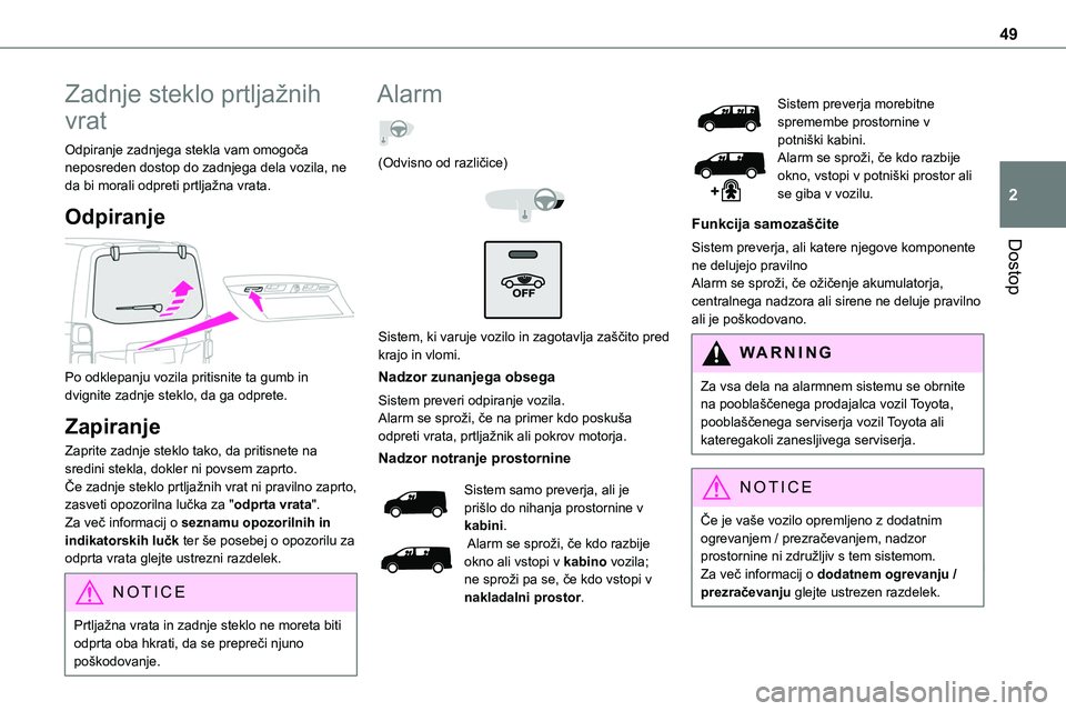 TOYOTA PROACE VERSO 2022 Navodila Za Uporabo (in Slovenian) 49
Dostop
2
Zadnje steklo prtljažnih
vrat
Odpiranje zadnjega stekla vam omogoča neposreden dostop do zadnjega dela vozila, ne da bi morali odpreti prtljažna vrata.
Odpiranje
Po odklepanju vozil TOYOTA PROACE VERSO 2022 Navodila Za Uporabo (in Slovenian) 49
Dostop
2
Zadnje steklo prtljažnih
vrat
Odpiranje zadnjega stekla vam omogoča neposreden dostop do zadnjega dela vozila, ne da bi morali odpreti prtljažna vrata.
Odpiranje
Po odklepanju vozil