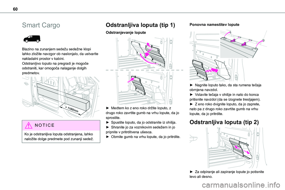 TOYOTA PROACE VERSO 2022 Navodila Za Uporabo (in Slovenian) 60
Smart Cargo
Blazino na zunanjem sedežu sedežne klopi lahko zložite navzgor ob naslonjalo, da ustvarite nakladalni prostor v kabini. Odstranljivo loputo na pregradi je mogoče
odstraniti, kar TOYOTA PROACE VERSO 2022 Navodila Za Uporabo (in Slovenian) 60
Smart Cargo
Blazino na zunanjem sedežu sedežne klopi lahko zložite navzgor ob naslonjalo, da ustvarite nakladalni prostor v kabini. Odstranljivo loputo na pregradi je mogoče
odstraniti, kar