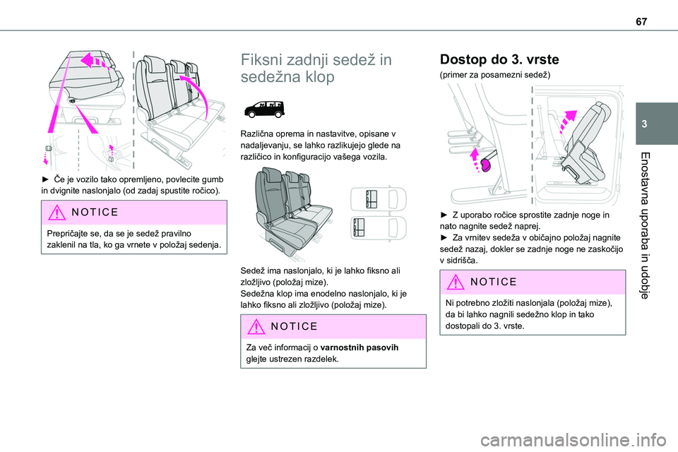 TOYOTA PROACE VERSO 2022 Navodila Za Uporabo (in Slovenian) 67
Enostavna uporaba in udobje
3
► Če je vozilo tako opremljeno, povlecite gumb in dvignite naslonjalo (od zadaj spustite ročico).
NOTIC E
Prepričajte se, da se je sedež pravilno zaklenil na t TOYOTA PROACE VERSO 2022 Navodila Za Uporabo (in Slovenian) 67
Enostavna uporaba in udobje
3
► Če je vozilo tako opremljeno, povlecite gumb in dvignite naslonjalo (od zadaj spustite ročico).
NOTIC E
Prepričajte se, da se je sedež pravilno zaklenil na t