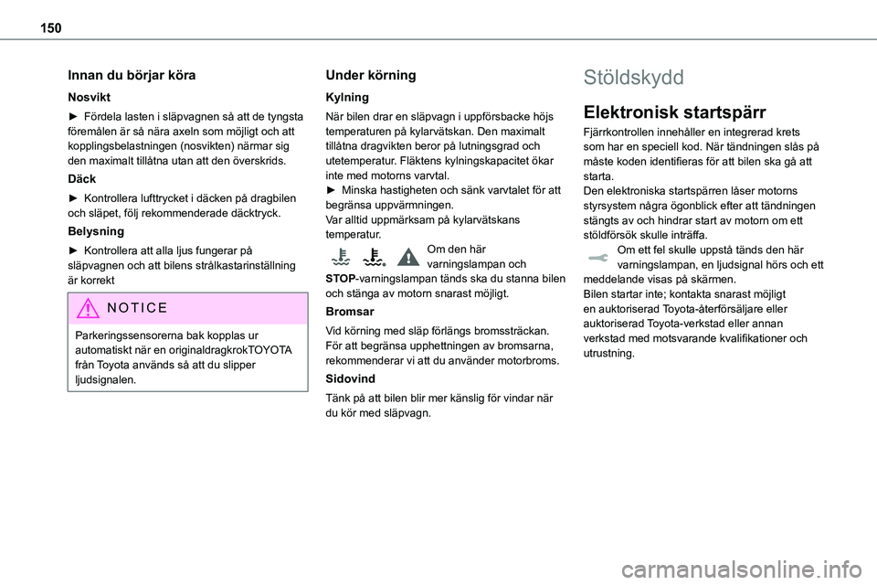 TOYOTA PROACE VERSO 2022  Bruksanvisningar (in Swedish) 150
Innan du börjar köra
Nosvikt
► Fördela lasten i släpvagnen så att de tyngsta föremålen är så nära axeln som möjligt och att kopplingsbelastningen (nosvikten) närmar sig den maximalt 
