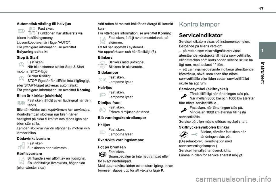 TOYOTA PROACE VERSO 2022 Bruksanvisningar (in Swedish) 17
Instrument
1
Automatisk växling till halvljusFast sken.Funktionen har aktiverats via bilens inställningsmeny.Ljusomkopplaren är i läge "AUTO".För ytterligare information, se avsnittet TOYOTA PROACE VERSO 2022 Bruksanvisningar (in Swedish) 17
Instrument
1
Automatisk växling till halvljusFast sken.Funktionen har aktiverats via bilens inställningsmeny.Ljusomkopplaren är i läge "AUTO".För ytterligare information, se avsnittet