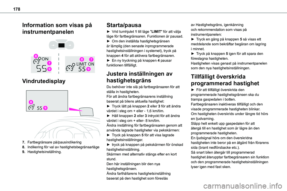 TOYOTA PROACE VERSO 2022 Bruksanvisningar (in Swedish) 178
Information som visas på
instrumentpanelen
Vindrutedisplay
7.Fartbegränsare på/pausindikering
8.Indikering för val av hastighetsbegränsarläge
9.Hastighetsinställning.
Starta/pausa TOYOTA PROACE VERSO 2022 Bruksanvisningar (in Swedish) 178
Information som visas på
instrumentpanelen
Vindrutedisplay
7.Fartbegränsare på/pausindikering
8.Indikering för val av hastighetsbegränsarläge
9.Hastighetsinställning.
Starta/pausa