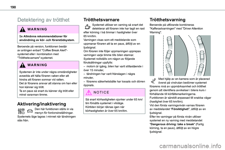 TOYOTA PROACE VERSO 2022  Bruksanvisningar (in Swedish) 190
Detektering av trötthet
WARNI NG
Se Allmänna rekommendationer för användning av kör- och förarstödsystem.
Beroende på version, funktionen består av antingen enbart "Coffee Break Alert