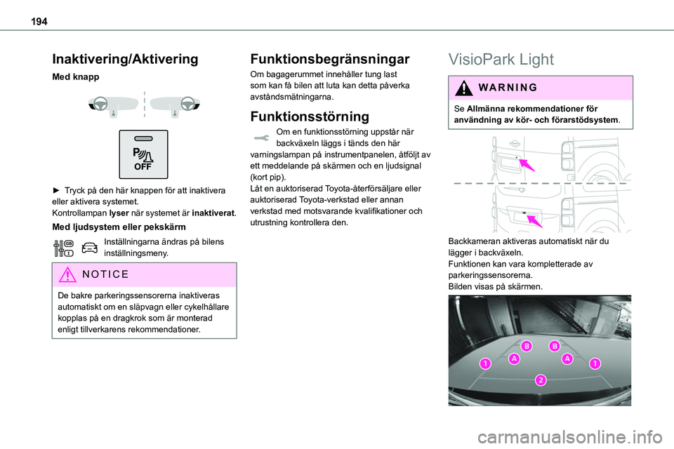 TOYOTA PROACE VERSO 2022 Bruksanvisningar (in Swedish) 194
Inaktivering/Aktivering
Med knapp
► Tryck på den här knappen för att inaktivera eller aktivera systemet.Kontrollampan lyser när systemet är inaktiverat.
Med ljudsystem eller pekskärm TOYOTA PROACE VERSO 2022 Bruksanvisningar (in Swedish) 194
Inaktivering/Aktivering
Med knapp
► Tryck på den här knappen för att inaktivera eller aktivera systemet.Kontrollampan lyser när systemet är inaktiverat.
Med ljudsystem eller pekskärm