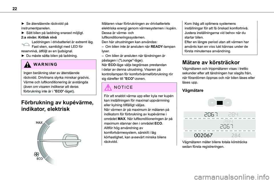 TOYOTA PROACE VERSO 2022 Bruksanvisningar (in Swedish) 22
► Se återstående räckvidd på instrumentpanelen.► Sätt bilen på laddning snarast möjligt.2:a nivån: Kritisk nivåLaddningen i drivbatteriet är extremt låg.Fast sken, samtidigt med LED TOYOTA PROACE VERSO 2022 Bruksanvisningar (in Swedish) 22
► Se återstående räckvidd på instrumentpanelen.► Sätt bilen på laddning snarast möjligt.2:a nivån: Kritisk nivåLaddningen i drivbatteriet är extremt låg.Fast sken, samtidigt med LED