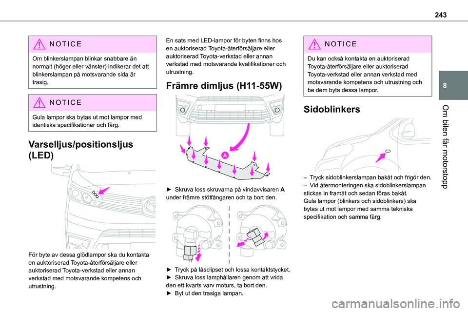TOYOTA PROACE VERSO 2022 Bruksanvisningar (in Swedish) 243
Om bilen får motorstopp
8
NOTIC E
Om blinkerslampan blinkar snabbare än normalt (höger eller vänster) indikerar det att blinkerslampan på motsvarande sida är trasig.
NOTIC E
Gula lampor ska TOYOTA PROACE VERSO 2022 Bruksanvisningar (in Swedish) 243
Om bilen får motorstopp
8
NOTIC E
Om blinkerslampan blinkar snabbare än normalt (höger eller vänster) indikerar det att blinkerslampan på motsvarande sida är trasig.
NOTIC E
Gula lampor ska