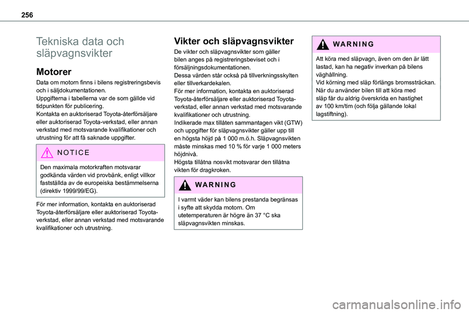 TOYOTA PROACE VERSO 2022 Bruksanvisningar (in Swedish) 256
Tekniska data och
släpvagnsvikter
Motorer
Data om motorn finns i bilens registreringsbevis och i säljdokumentationen.Uppgifterna i tabellerna var de som gällde vid tidpunkten för publicering. TOYOTA PROACE VERSO 2022 Bruksanvisningar (in Swedish) 256
Tekniska data och
släpvagnsvikter
Motorer
Data om motorn finns i bilens registreringsbevis och i säljdokumentationen.Uppgifterna i tabellerna var de som gällde vid tidpunkten för publicering.