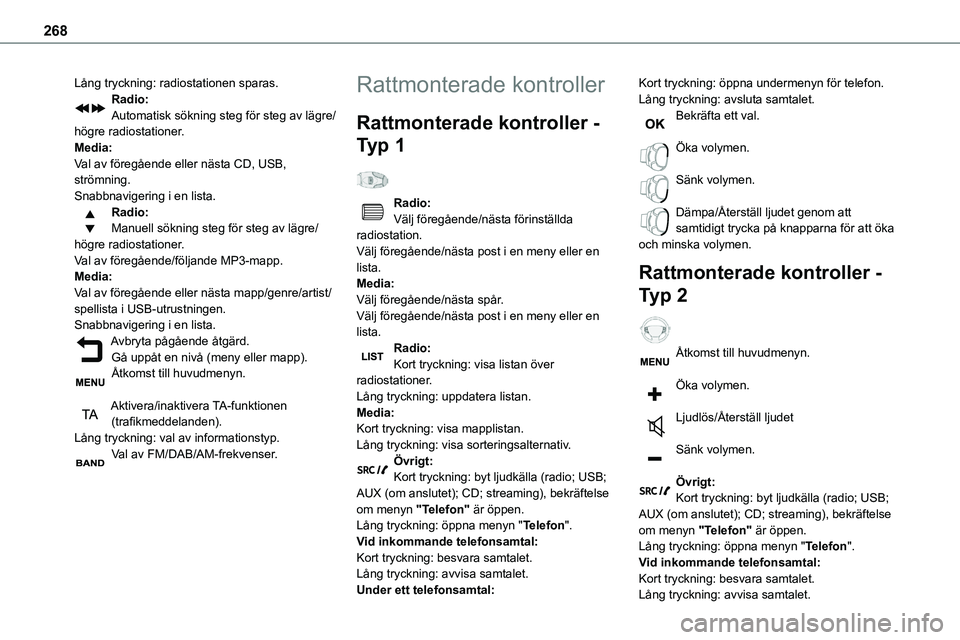 TOYOTA PROACE VERSO 2022  Bruksanvisningar (in Swedish) 268
Lång tryckning: radiostationen sparas.Radio:Automatisk sökning steg för steg av lägre/högre radiostationer.Media:Val av föregående eller nästa CD, USB, strömning.Snabbnavigering i en list