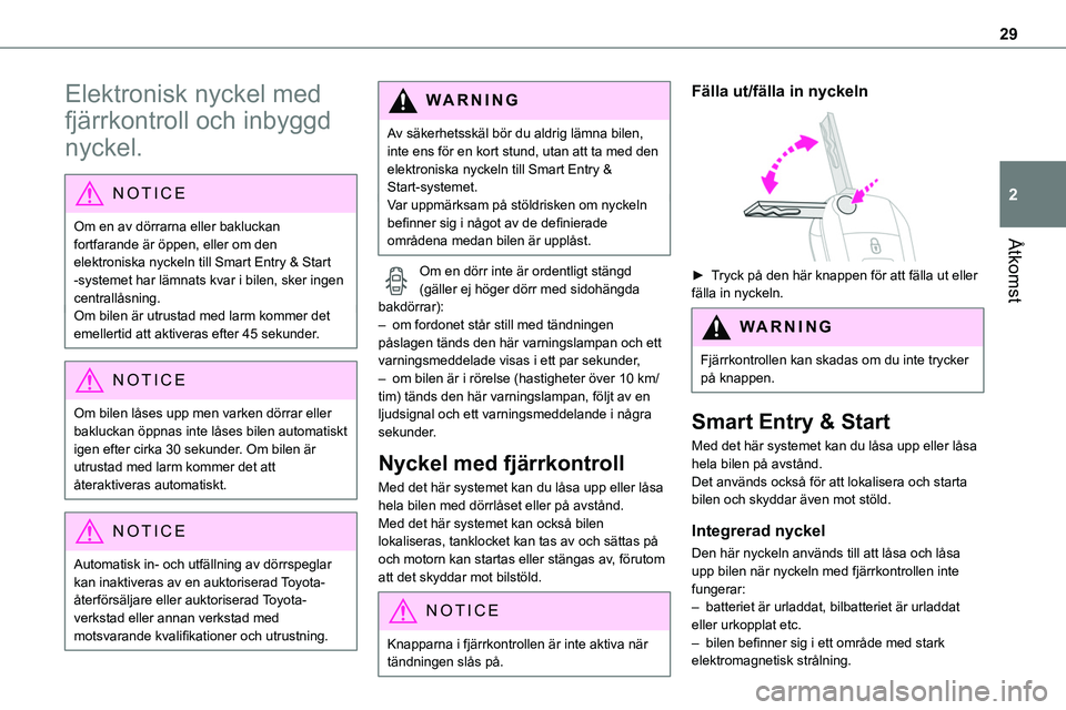 TOYOTA PROACE VERSO 2022 Bruksanvisningar (in Swedish) 29
Åtkomst
2
Elektronisk nyckel med
fjärrkontroll och inbyggd
nyckel.
NOTIC E
Om en av dörrarna eller bakluckan fortfarande är öppen, eller om den
elektroniska nyckeln till Smart Entry & Start TOYOTA PROACE VERSO 2022 Bruksanvisningar (in Swedish) 29
Åtkomst
2
Elektronisk nyckel med
fjärrkontroll och inbyggd
nyckel.
NOTIC E
Om en av dörrarna eller bakluckan fortfarande är öppen, eller om den
elektroniska nyckeln till Smart Entry & Start
