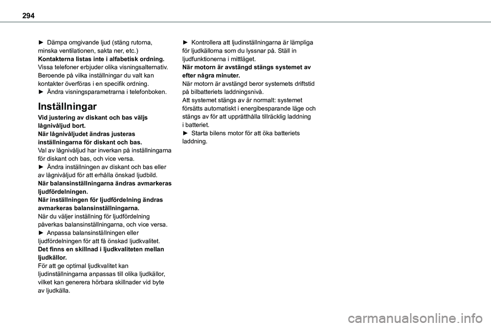 TOYOTA PROACE VERSO 2022  Bruksanvisningar (in Swedish) 294
► Dämpa omgivande ljud (stäng rutorna, minska ventilationen, sakta ner, etc.)Kontakterna listas inte i alfabetisk ordning.Vissa telefoner erbjuder olika visningsalternativ. Beroende på vilka 