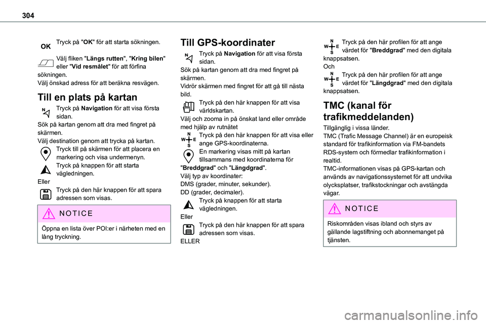 TOYOTA PROACE VERSO 2022  Bruksanvisningar (in Swedish) 304
Tryck på "OK" för att starta sökningen. 
Välj fliken "Längs rutten", "Kring bilen" eller "Vid resmålet" för att förfina sökningen.Välj önskad adress för