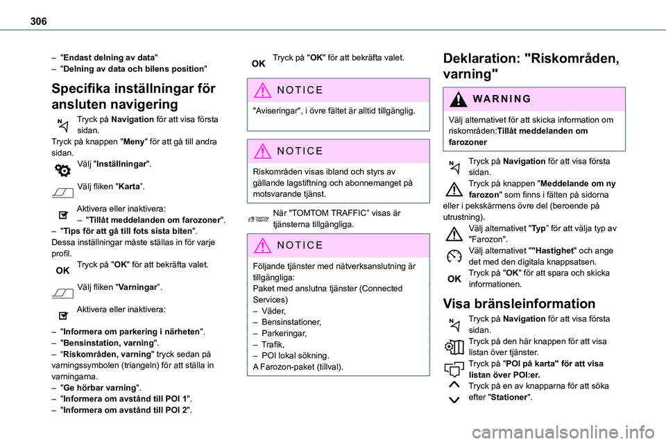 TOYOTA PROACE VERSO 2022  Bruksanvisningar (in Swedish) 306
– "Endast delning av data"– "Delning av data och bilens position"
Specifika inställningar för 
ansluten navigering
Tryck på Navigation för att visa första sidan.Tryck på 